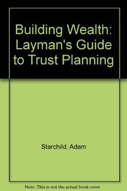 Building wealth: A layman's guide to trust planning