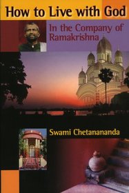 How to Live with God: In the Company of Ramakrishna