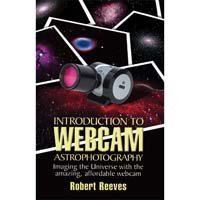Introduction to Webcam Astrophotography: Imaging the Universe With the Amazing, Affordable Webcam