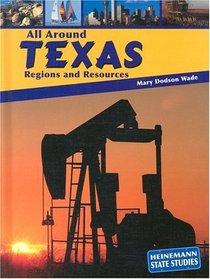 All Around Texas: Regions and Resources (Heinemann State Studies)