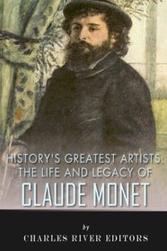 History?s Greatest Artists: The Life and Legacy of Claude Monet