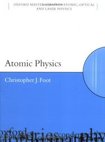 Atomic Physics (Oxford Master Series in Atomic, Optical and Laser Physics)