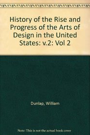 History of the Rise and Progress of The Arts of Design in the United States, Vol. 2, Part 1