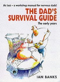 The Dad's Survival Guide: The Early Years