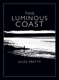 The Luminous Coast. Jules Pretty