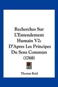 Recherches Sur L'Entendement Humain V2: D'Apres Les Principes Du Sens Commun (1768) (French Edition)