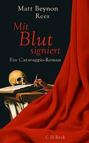 Mit Blut signiert: Ein Caravaggio-Roman