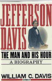 Jefferson Davis: The Man and His Hour