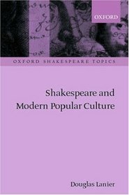Shakespeare and Modern Popular Culture (Oxford Shakespeare Topics)