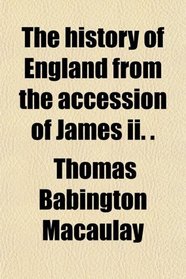 The history of England from the accession of James ii. .