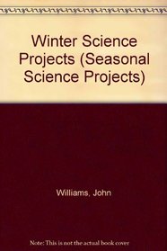 Winter Science Projects (Seasonal Science Projects)