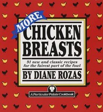 More Chicken Breasts : 91 New and Classic Recipes for the Fairest Part of the Fowl