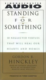 Standing For Something : Ten Neglected Virtues That Will Heal Our Hearts And Homes