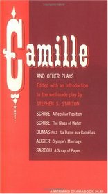 Camille and Other Plays : A Peculiar Position; The Glass of Water; La Dame aux Camelias; Olympe's Marriage; A Scrap of Paper