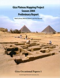 Giza Plateau Mapping Project Season 2004 Preliminary Report (Giza Occasional Papers)