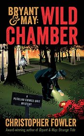 Wild Chamber (Bryant & May: Peculiar Crimes Unit, Bk 14)