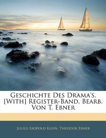 Geschichte Des Drama's. [With] Register-Band, Bearb. Von T. Ebner (German Edition)