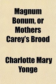 Magnum Bonum, or Mothers Carey's Brood