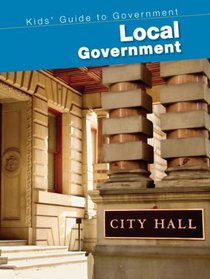 Local Government (2nd Edition) (Kids' Guide to Government)