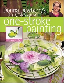 Donna Dewberry's All New Book Of One-Stroke Painting (Painter's Quick Reference)