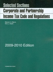 Selected Sections: Corporate and Partnership Income Tax Code and Regulations, 2009-2010 Edition