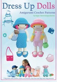 Dress Up Dolls Amigurumi Crochet Patterns: 5 big dolls with clothes, shoes, accessories, tiny bear and big carry bag patterns (Sayjai's Amigurumi Crochet Patterns) (Volume 3)