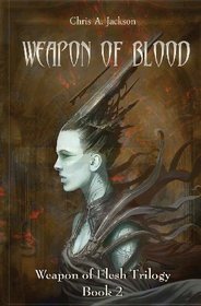 Weapon of Blood (The Weapon of Flesh Trilogy) (Volume 2)