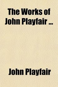 The Works of John Playfair ...