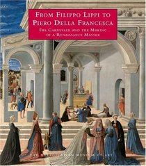 From Filippo Lippi to Piero Della Francesca : Fra Carnevale and the Making of a Renaissance Master (Metropolitan Museum of Art Publications)