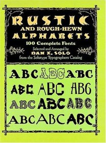 Rustic and Rough-Hewn Alphabets : 100 Complete Fonts (Dover Pictorial Archive Series)