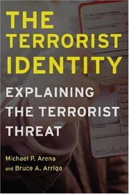 Terrorist Identity: Explaining the Terrorist Threat: Explaining the Terrorist Threat (Alternative Criminology)
