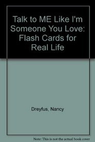 Talk to Me Like I'm Someone You Love: Flash Cards for Real Life