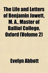 The Life and Letters of Benjamin Jowett, M. A., Master of Balliol College, Oxford (Volume 2)