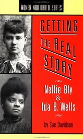 Getting the Real Story: Nellie Bly and Ida B. Wells (Women Who Dared)