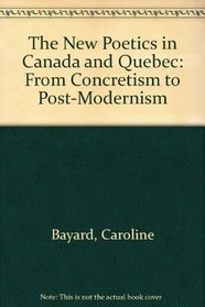 The New Poetics in Canada and Quebec: From Concretism to Post-Modernism