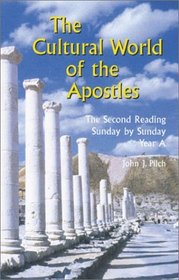 The Cultural World of the Apostles: The Second Reading, Sunday by Sunday - Year A