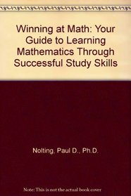 Winning at Math: Your Guide to Learning Mathematics Through Successful Study Skills