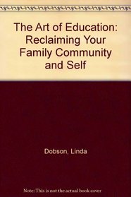 The Art of Education: Reclaiming Your Family Community and Self