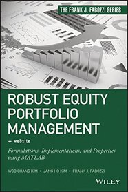 Robust Equity Portfolio Management + Website: Formulations, Implementations, and Properties using MATLAB (Frank J. Fabozzi Series)