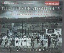 The Girls of Atomic City: The Untold Story of the Women Who Helped Win World War II (Audio CD) (Unabridged)