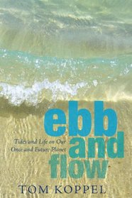 Ebb and Flow: Tides and Life on Our Once and Future Planet