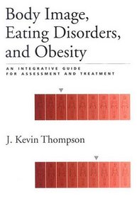 Body Image, Eating, Disorders, and Obesity: An Integrative Guide for Assessment and Treatment