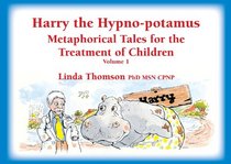 Harry the Hypno-potamus, Metaphorical Tales for the Treatment of Children, Volume 1