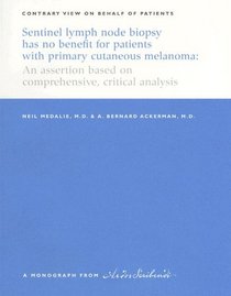 Sentinel Lymph Node Biopsy Has No Benefit for Patients with Primary Cutaneous Melanoma: An Assertion Based on Comprehensive, Critical Analysis