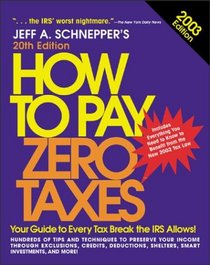 How to Pay Zero Taxes 2003 : Your Guide to Every Tax Break the IRS Allows!