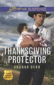 Thanksgiving Protector (Texas Ranger Holidays, Bk 1) (Love Inspired Suspense, No 635)