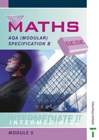 Key Maths GCSE: AQA: AQA Modular Specification B Intermediate II Module 5