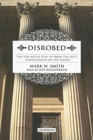 Disrobed: The New Battle Plan to Break the Left's Stranglehold on the Courts