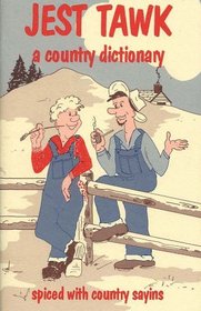Jest Tawk a country dictionary spiced with country sayins