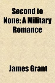 Second to None; A Military Romance